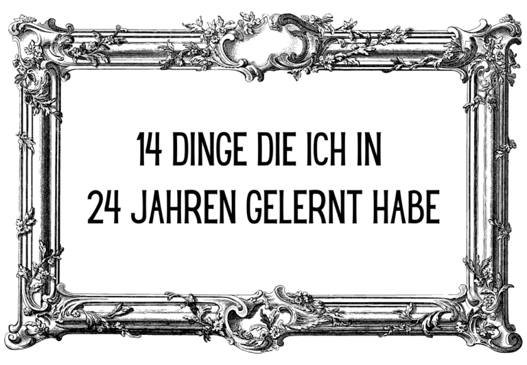 14 Dinge die ich in 24 jahren gelernt habe (24 Jahre)