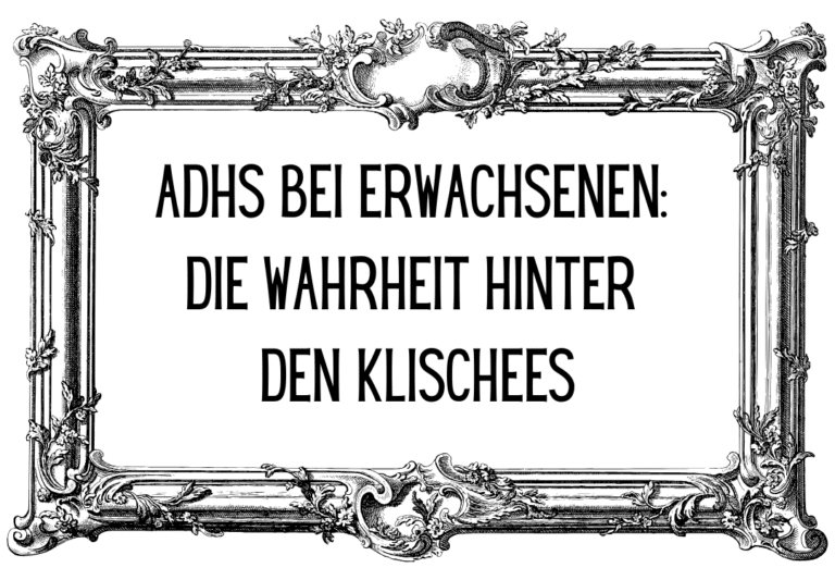 ADHS bei Erwachsenen: Die Wahrheit hinter den Klischees